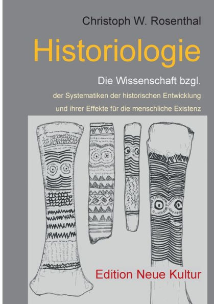 Historiologie: Die Wissenschaft bzgl. der Systematiken der historischen Entwicklung und ihrer Effekte für die menschliche Existenz