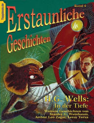 Title: In der Tiefe: und Flug zum Titan / Eine Herberge der Hölle / Freddie Funks verrückte Meerjungfrau, Author: H. G. Wells