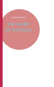 Title: Un Sueï¿½o de Navidad, Author: Elisabeth Maria