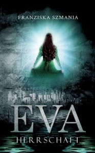 Title: EVA: Herrschaft, Author: Franziska Szmania