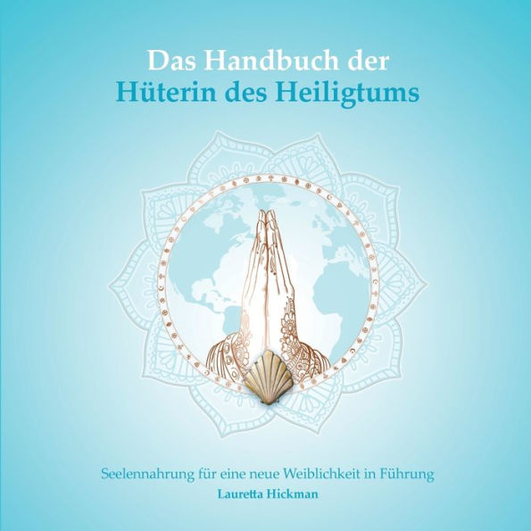 Das Handbuch der Hüterin des Heiligtums: Seelennahrung für eine neue Weiblichkeit in Führung