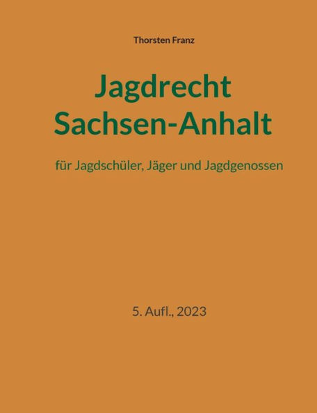 Jagdrecht Sachsen-Anhalt: für Jagdschüler, Jäger und Jagdgenossen