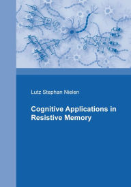 Title: Cognitive Applications in Resistive Memories, Author: Lutz Stephan Nielen