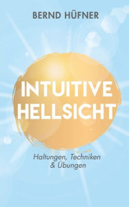 Title: Intuitive Hellsicht: Haltungen, Techniken & Ã¯Â¿Â½bungen, Author: Bernd HÃÂÂfner