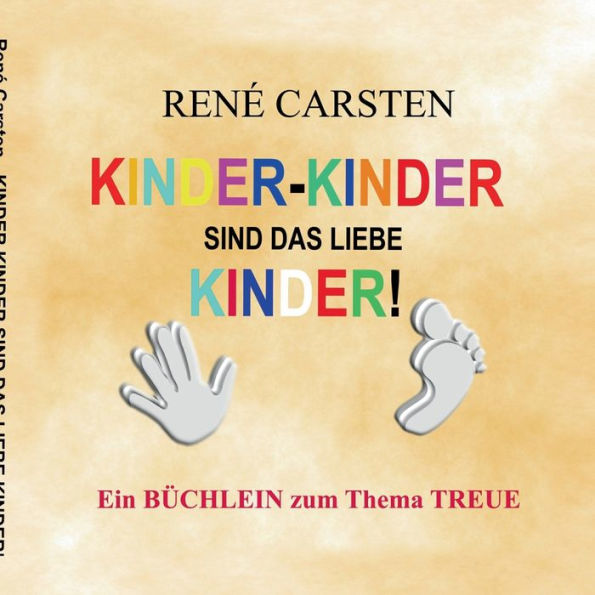 Kinder- Kinder sind das liebe Kinder!: Eine ehrende Niederschrift für Finger und Zehen