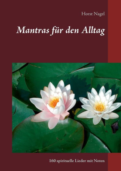Mantras für den Alltag: 160 spirituelle Lieder mit Noten