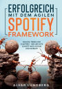 Erfolgreich mit dem agilen Spotify Framework: Squads, Tribes und Chapters - der nï¿½chste Schritt nach Scrum und Kanban?