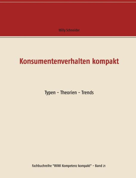 Konsumentenverhalten kompakt: Typen - Theorien - Trends