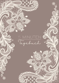 Title: 5 Minuten Tagebuch - In 5 - 6 Minuten zu mehr Positivität, Glück und Erfolg: Dankbarkeits-, Motivations- und Erfolgstagebuch, Author: Glïcks Zeit