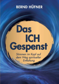 Title: Das Ich-Gespenst: Stimmen im Kopf auf dem Weg spiritueller Entfaltung, Author: Bernd Hïfner