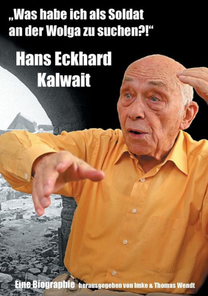 "Was habe ich als Soldat an der Wolga zu suchen?": Hans Eckhard Kalwait
