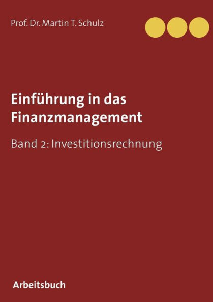 Einführung in das Finanzmanagement: Band 2: Investitionsrechnung