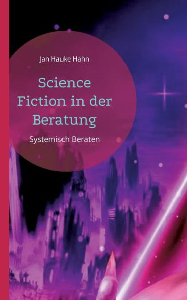 Science Fiction in der Beratung: Systemisch Beraten