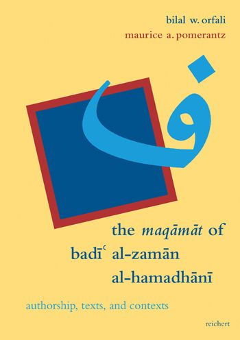 The Maqamat of Badi' al-Zaman al-Hamadhani: Authorship, Texts, and Contexts