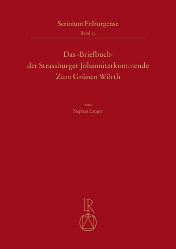 Das 'Briefbuch' der Strassburger Johanniterkommende Zum Grunen Worth: Untersuchungen und Edition