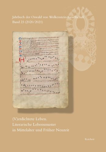 Jahrbuch der Oswald von Wolkenstein-Gesellschaft. Band 23 (2020/2021): (V)erdichtete Leben. Literarische Lebensmuster in Mittelalter und Fruher Neuzeit