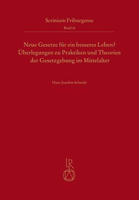 Neue Gesetze fur ein besseres Leben?: Uberlegungen zu Praktiken und Theorien der Gesetzgebung im Mittelalter