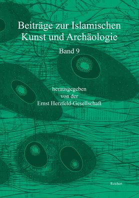 Beitrage zur Islamischen Kunst und Archaologie: Jahrbuch der Ernst Herzfeld-Gesellschaft e.V. Vol. 9. Spaces and Frontiers of Islamic Art and Archaeology