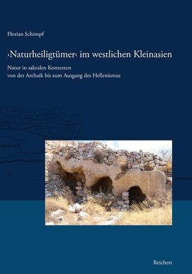 Naturheiligtumer im westlichen Kleinasien.: Natur in sakralen Kontexten von der Archaik bis zum Ausgang des Hellenismus