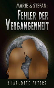 Title: Marie & Stefan: Fehler der Vergangenheit, Author: Charlotte Peters