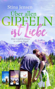 Title: Über allen Gipfeln ist Liebe: eBook-Bundle (GIPFELfarben 1-3), Author: Stina Jensen