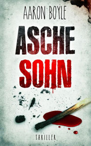 Title: Aschesohn - Thriller, Author: Aaron Boyle
