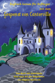 Title: Englisch lernen für Anfänger mit dem Gespenst von Canterville: Das Buch mit Untertiteln - Eine neue Art der Adaptation von Eugene Suchanek, Author: Eugene Suchanek