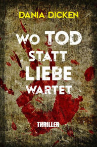 Title: Wo Tod statt Liebe wartet, Author: Dania Dicken