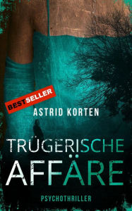 Title: Trügerische Affäre, Author: Astrid Korten