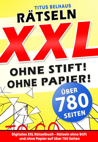 Digitales XXL Rätselbuch - Rätseln ohne Stift und ohne Papier auf über 780 Seiten: Rätselbuch für jung und alt mit Querdenker-Rätsel, Logik-Rätsel, Bilderrätsel, Puzzle-Rate-Rätsel uvm ...
