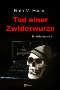 Title: Tod einer Zwiderwurzn: Ein Niederbayernkrimi, Author: Ruth M Fuchs