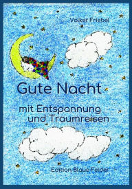 Title: Gute Nacht - mit Entspannung und Traumreisen, Author: Volker Friebel