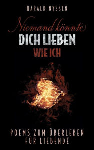 Title: NIEMAND KÖNNTE DICH LIEBEN WIE ICH: POEMS ZUM ÜBERLEBEN FÜR LIEBENDE, Author: Harald Nyssen