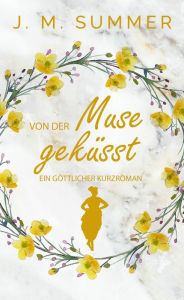 Title: Von der Muse geküsst: Ein göttlicher Kurzroman, Author: J. M. Summer