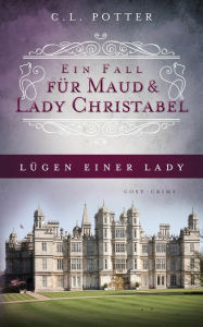 Title: Lügen einer Lady: Ein Fall für Maud und Lady Christabel 2, Author: C. L. Potter