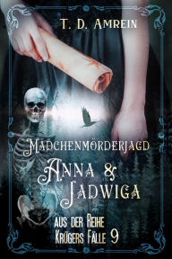 Title: Anna und Jadwiga: Mädchenmörderjagd, Author: T. D. Amrein