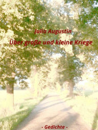 Title: Über große und kleine Kriege, Author: Julia Augustin