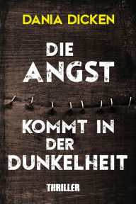 Title: Die Angst kommt in der Dunkelheit, Author: Dania Dicken