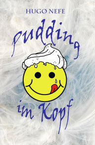 Title: PUDDING IM KOPF: Eine Lausbubengeschichte, Author: Hugo Nefe