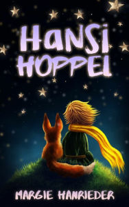 Title: HANSI HOPPEL: Die abenteuerlichen Kindergeschichten vom Hasen Hansi Hoppel und seinen Freunden, Author: Margie Hanrieder