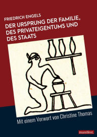 Title: Der Ursprung der Familie, des Privateigentums und des Staats: Mit einem Vorwort von Christine Thomas, Author: Friedrich Engels