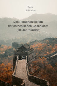 Title: Das Personenlexikon der chinesischen Geschichte (20. Jahrhundert), Author: Rene Schreiber