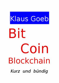 Title: Bitcoin & Blockchain - Kurz und bündig: Technik und Anwendung der Blockchain, Author: Klaus Goeb