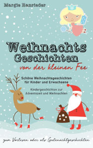 Title: Weihnachtsgeschichten von der kleinen Fee: Schöne Weihnachtsgeschichten für Kinder und Erwachsene zum Vorlesen oder als Gutenachtgeschichten. Kindergeschichten zur Adventszeit und Weihnachten, Author: Margie Hanrieder