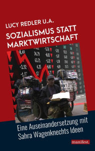 Title: Sozialismus statt Marktwirtschaft: Eine Auseinandersetzung mit Sahra Wagenknechts Ideen, Author: Lucy Redler