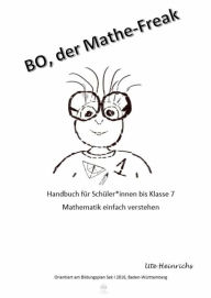 Title: Bo, der Mathe-Freak: Ein Handbuch für Schüler*innen bis Klasse 7 - Mathe einfach erklärt, Author: Ute Heinrichs