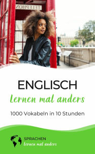 Title: Englisch lernen mal anders - 1000 Vokabeln in 10 Stunden: Spielend einfach Vokabeln lernen mit einzigartigen Merkhilfen und Gedächtnistraining für Anfänger und Wiedereinsteiger, Author: Sprachen lernen mal anders