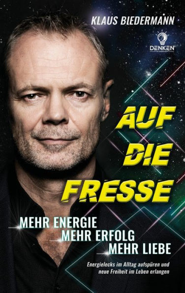 Auf die Fresse: Mehr Energie. Mehr Erfolg. Mehr Liebe.