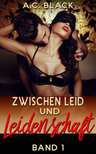 Title: Zwischen Leid und Leidenschaft 1, Author: A.C. Black