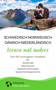 Title: Schwedisch, Norwegisch, Dänisch, Niederländisch lernen mal anders - Die 100 wichtigsten Vokabeln: Für Reisende, Abenteurer, Digitale Nomaden, Sprachenbegeisterte, Author: Sprachen lernen mal anders